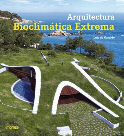 ARQUITECTURA BIOCLIMÁTICA EXTREMA | 9788415829553 | INSTITUTO MONSA DE EDICIONES, S.A. | Llibreria Online de Vilafranca del Penedès | Comprar llibres en català