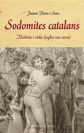 SODOMITES CATALANS. HISTÒRIA I VIDA (S. XIII-XVIII) | 9788415711858 | RIERA I SANS, JAUME | Llibreria Online de Vilafranca del Penedès | Comprar llibres en català