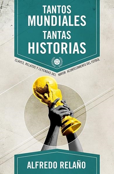 TANTOS MUNDIALES, TANTAS HISTORIAS | 9788415242666 | RELAÑO, ALFREDO | Llibreria L'Odissea - Libreria Online de Vilafranca del Penedès - Comprar libros