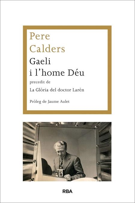 GAELI I L'HOME DÉU PRECEDIT DE LA GLÒRIA DEL DOCTOR LARÉN | 9788482646787 | CALDERS, PERE | Llibreria Online de Vilafranca del Penedès | Comprar llibres en català