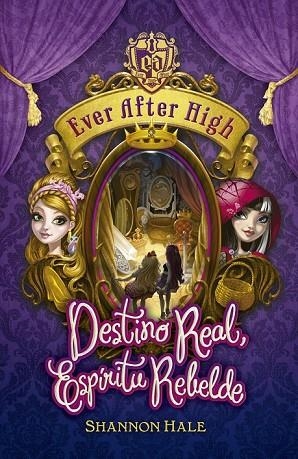 EVER AFTER HIGH DESTINO REAL ESPÍRITU REBELDE | 9788420416717 | HALE, SHANNON | Llibreria Online de Vilafranca del Penedès | Comprar llibres en català