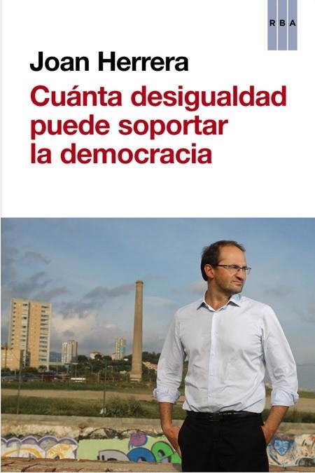 CUÁNTA DESIGUALDAD PUEDE SOPORTAR LA DEMOCRACIA | 9788490562635 | HERRERA TORRES, JOAN | Llibreria Online de Vilafranca del Penedès | Comprar llibres en català