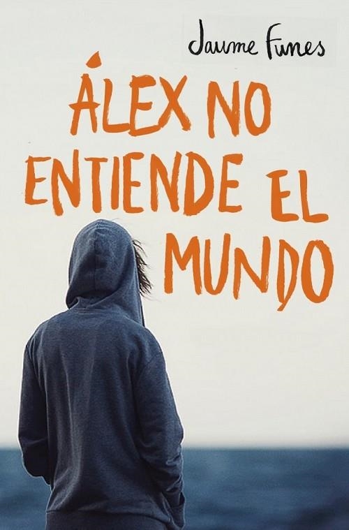 ÁLEX NO ENTIENDE EL MUNDO | 9788490430880 | FUNES, JAUME | Llibreria Online de Vilafranca del Penedès | Comprar llibres en català