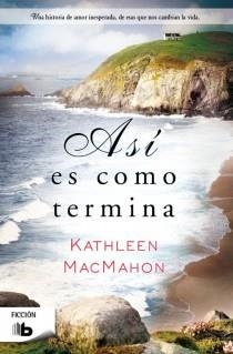 ASÍ ES COMO TERMINA | 9788498729436 | MACMAHON, KATHLEEN | Llibreria Online de Vilafranca del Penedès | Comprar llibres en català