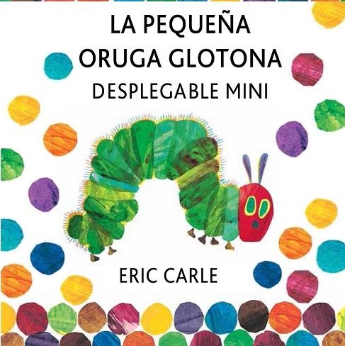 LA PEQUEÑA ORUGA GLOTONA DESPLEGABLE MINI | 9788494176500 | CARLE, ERIC | Llibreria Online de Vilafranca del Penedès | Comprar llibres en català