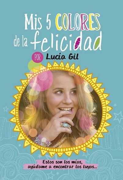 MIS 5 COLORES DE LA FELICIDAD | 9788437200842 | GIL SANTIAGO, LUCIA | Llibreria Online de Vilafranca del Penedès | Comprar llibres en català