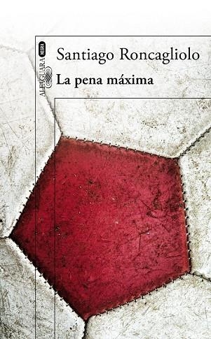 LA PENA MÁXIMA | 9788420416281 | RONCAGLIOLO, SANTIAGO | Llibreria L'Odissea - Libreria Online de Vilafranca del Penedès - Comprar libros