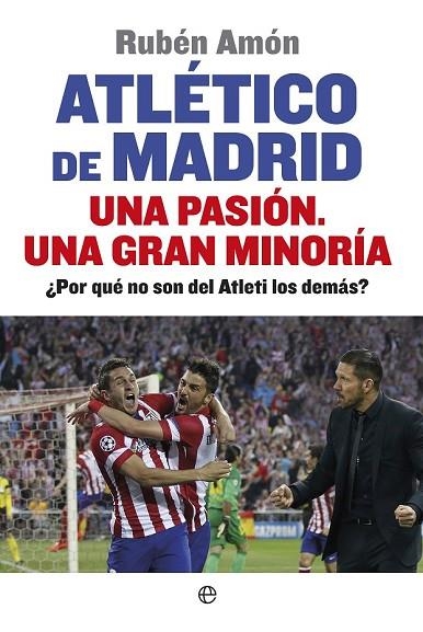 ATLÉTICO DE MADRID. UNA PASIÓN. UNA GRAN MINORÍA | 9788490601044 | AMÓN, RUBÉN | Llibreria Online de Vilafranca del Penedès | Comprar llibres en català