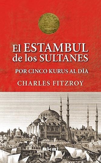 LOS SULTANES DE ESTAMBUL POR CINCO KURUS AL DÍA | 9788446039501 | FITZROY, CHARLES | Llibreria Online de Vilafranca del Penedès | Comprar llibres en català