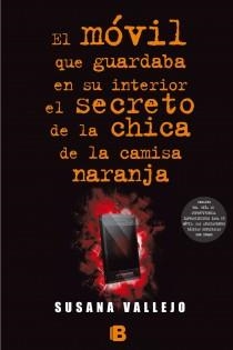 EL MÓVIL QUE GUARDABA EN SU INTERIOR EL SECRETO DE LA CHICA DE LA CAMISA COLOR NARANJA | 9788466654951 | VALLEJO, SUSANA | Llibreria L'Odissea - Libreria Online de Vilafranca del Penedès - Comprar libros