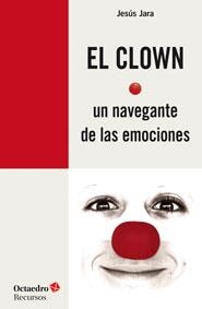 EL CLOWN, UN NAVEGANTE DE LAS EMOCIONES | 9788499215372 | JARA FERNÁNDEZ, JESÚS | Llibreria L'Odissea - Libreria Online de Vilafranca del Penedès - Comprar libros