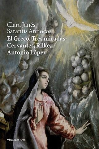 EL GRECO TRES MIRADAS: CERVANTES, RILKE, ANTONIO LÓPEZ | 9788415168997 | JANÉS, CLARA / ANTÍOCOS, SARANTIS | Llibreria L'Odissea - Libreria Online de Vilafranca del Penedès - Comprar libros