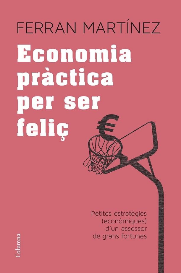 ECONOMIA PRÀCTICA PER SER FELIÇ | 9788466417181 | MARTINEZ, FERRAN | Llibreria Online de Vilafranca del Penedès | Comprar llibres en català