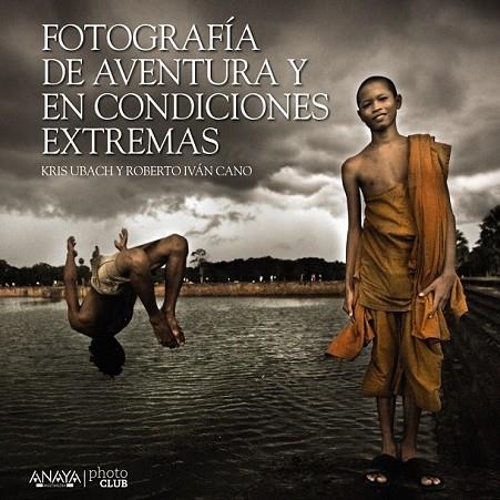 FOTOGRAFÍA DE AVENTURA Y EN CONDICIONES EXTREMAS | 9788441535701 | CANO RUIZ, ROBERTO IVÁN/UBACH PELLICER, CRISTINA | Llibreria Online de Vilafranca del Penedès | Comprar llibres en català