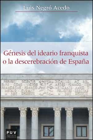 GÉNESIS DEL IDEARIO FRANQUISTA O LA DESCEREBRACIÓN DE ESPAÑA | 9788437094588 | NEGRÓ ACEDO, LUIS | Llibreria Online de Vilafranca del Penedès | Comprar llibres en català