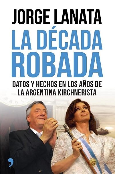 LA DÉCADA ROBADA | 9788499984315 | LANATA, JORGE | Llibreria Online de Vilafranca del Penedès | Comprar llibres en català