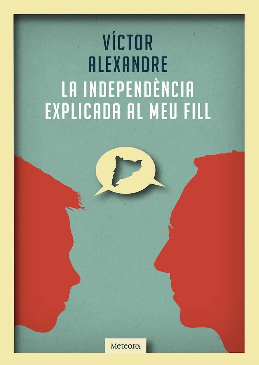 LA INDEPENDÈNCIA EXPLICADA AL MEU FILL | 9788492874989 | ALEXANDRE, VÍCTOR | Llibreria L'Odissea - Libreria Online de Vilafranca del Penedès - Comprar libros