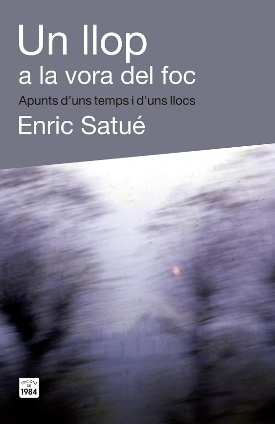 UN LLOP A LA VORA DEL FOC | 9788415835400 | SATUÉ LLOP, ENRIC | Llibreria L'Odissea - Libreria Online de Vilafranca del Penedès - Comprar libros