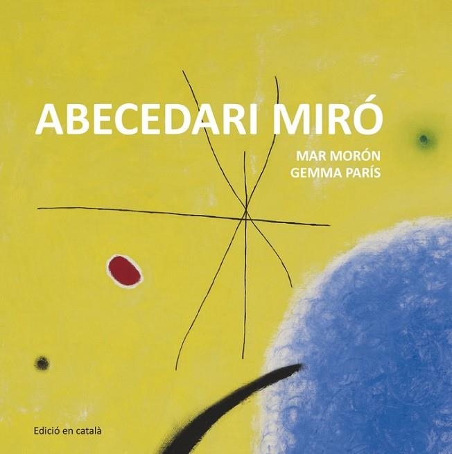 ABECEDARI MIRÓ | 9788425227349 | MORÓN VELASCO, MAR / PARÍS ROMIA, GEMMA | Llibreria Online de Vilafranca del Penedès | Comprar llibres en català