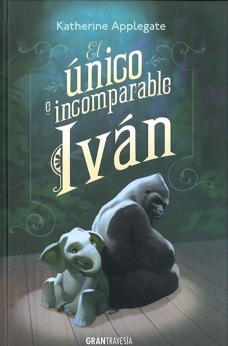 EL ÚNICO E INCOMPARABE IVÁN | 9788494258220 | APPLEGATE, KATHERINE | Llibreria Online de Vilafranca del Penedès | Comprar llibres en català