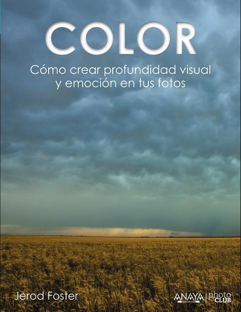 COLOR CÓMO CREAR PROFUNDIDAD VISUAL Y EMOCIÓN EN TUS FOTOS | 9788441535893 | FOSTER, JEROD | Llibreria Online de Vilafranca del Penedès | Comprar llibres en català