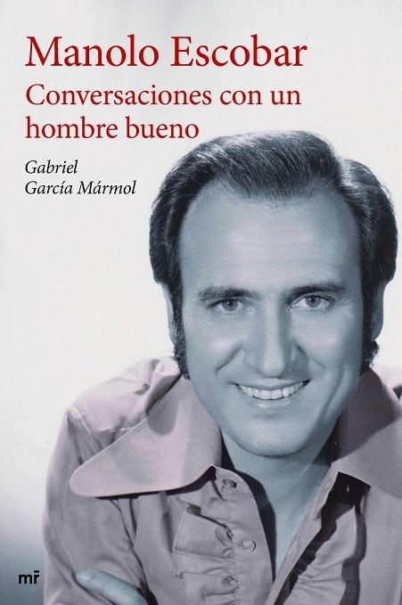 MANOLO ESCOBAR CONVERSACIONES CON UN HOMBRE BUENO | 9788427041332 | GARCIA MARMOL, GABRIEL | Llibreria Online de Vilafranca del Penedès | Comprar llibres en català