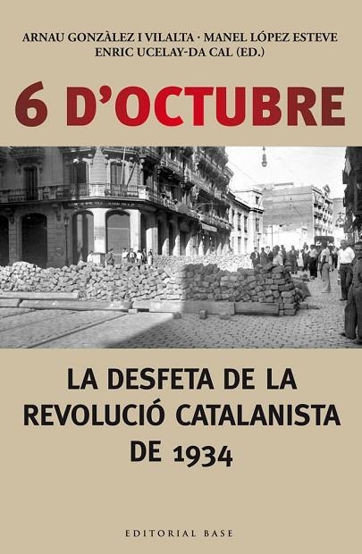 6 D'OCTUBRE LA DESFETA DE LA REVOLUCIÓ CATALANISTA DE 1934 | 9788416166190 | GONZALEZ, ARNAU / LOPEZ, MANEL | Llibreria Online de Vilafranca del Penedès | Comprar llibres en català