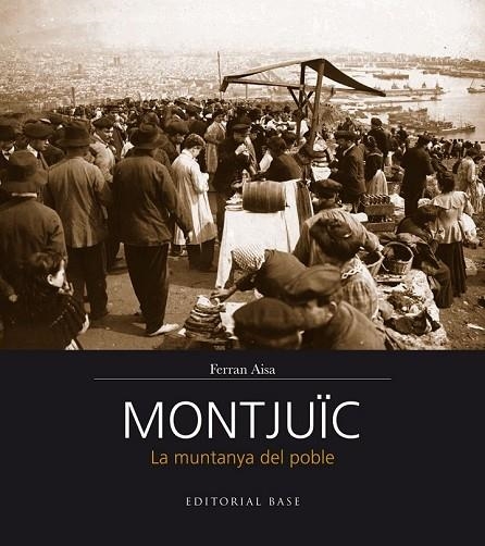 MONTJUÏC LA MUNTANYA DEL POBLE | 9788416166206 | AISA I PÀMPOLS, FERRAN | Llibreria Online de Vilafranca del Penedès | Comprar llibres en català