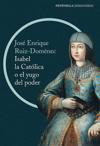 ISABEL LA CATÓLICA O EL YUGO DEL PODER | 9788499422916 | RUIZ DOMENEC, JOSE ENRIQUE | Llibreria Online de Vilafranca del Penedès | Comprar llibres en català