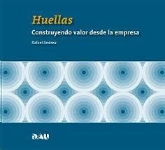 HUELLAS CONSTRUYENDO VALOR DESDE LA EMPRESA | 9788494103155 | ANDREU, RAFAEL | Llibreria Online de Vilafranca del Penedès | Comprar llibres en català