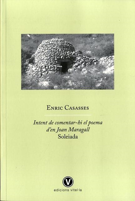 INTENT DE COMENTAR-HI EL POEMA D'EN JOAN MARAGALL SOLEIADA | 9788493851491 | CASASSES, ENRIC | Llibreria Online de Vilafranca del Penedès | Comprar llibres en català