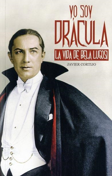 YO SOY DRÁCULA LA VIDA DE BELA LUGOSI | 9788415405900 | CORTIJO, JAVIER | Llibreria L'Odissea - Libreria Online de Vilafranca del Penedès - Comprar libros