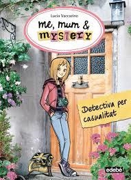 ME MUM & MYSTERY 1 DETECTIVA PER CASUALITAT | 9788468312811 | VACCARINO, LUCIA | Llibreria Online de Vilafranca del Penedès | Comprar llibres en català