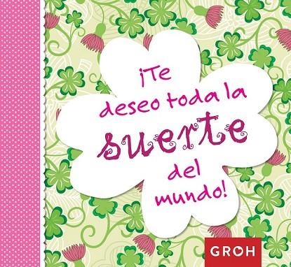 TE DESEO TODA LA SUERTE DEL MUNDO | 9788490680247 | GROH | Llibreria Online de Vilafranca del Penedès | Comprar llibres en català