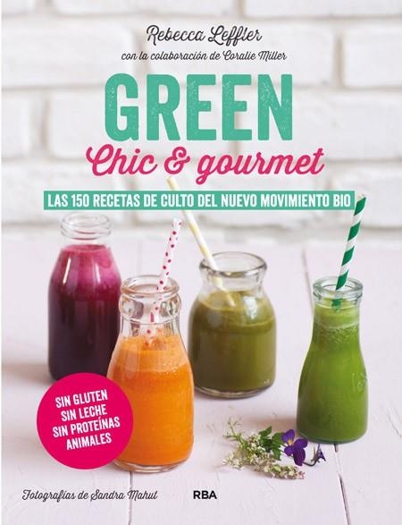 GREEN CHIC & GOURMET LAS 150 RECETAS DE CULTO DEL NUEVO MOVIMIENTO BIO | 9788415541882 | LEFFLER , REBECCA | Llibreria Online de Vilafranca del Penedès | Comprar llibres en català