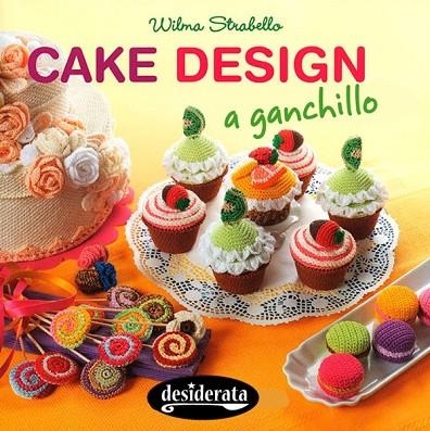 CAKE DESIGN A GANCHILLO | 9788415094159 | STRABELLO, WILMA | Llibreria Online de Vilafranca del Penedès | Comprar llibres en català