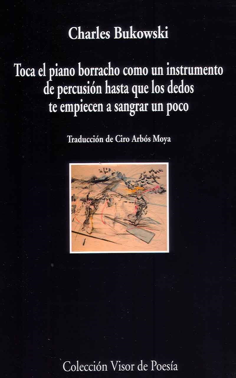 TOCA EL PIANO COMO UN INSTRUMENTO DE PERCUSIÓN HASTA QUE LOS DEDOS TE EMPEINCEN A SANGRAR UN POCO | 9788498958805 | BUKOWSKI, CHARLES | Llibreria L'Odissea - Libreria Online de Vilafranca del Penedès - Comprar libros