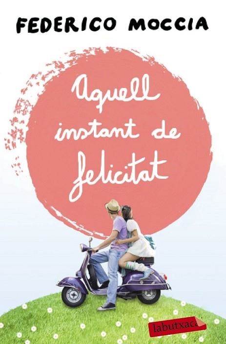 AQUELL INSTANT DE FELICITAT | 9788499309088 | MOCCIA, FEDERICO | Llibreria Online de Vilafranca del Penedès | Comprar llibres en català