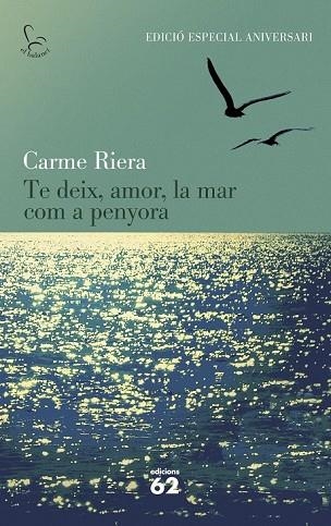 TE DEIX AMOR LA MAR COM A PENYORA (40 ANIVERSARI ) | 9788429773842 | RIERA, CARME | Llibreria Online de Vilafranca del Penedès | Comprar llibres en català