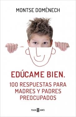 EDÚCAME BIEN 100 RESPUESTAS PARA MADRES Y PADRES PREOCUPADOS | 9788401390913 | DOMENECH, MONTSE | Llibreria Online de Vilafranca del Penedès | Comprar llibres en català