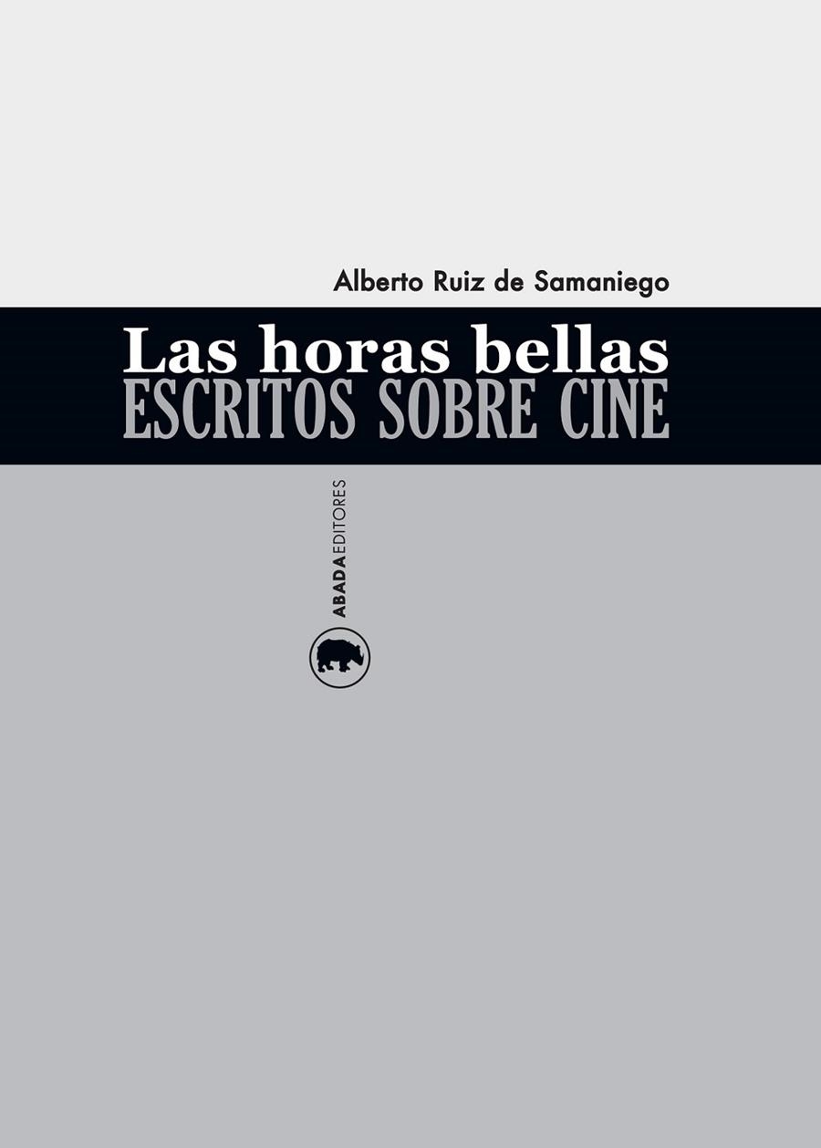 LAS HORAS BELLAS ESCRITOS SOBRE CINE | 9788416160150 | RUIZ DE SAMANIEGO, ALBERTO | Llibreria Online de Vilafranca del Penedès | Comprar llibres en català