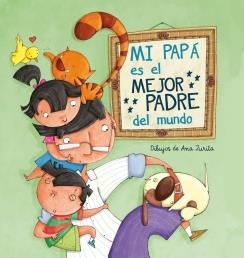 MI PAPÁ ES EL MEJOR PADRE DEL MUNDO | 9788448843397 | ZURITA JIMENEZ,ANA | Llibreria Online de Vilafranca del Penedès | Comprar llibres en català