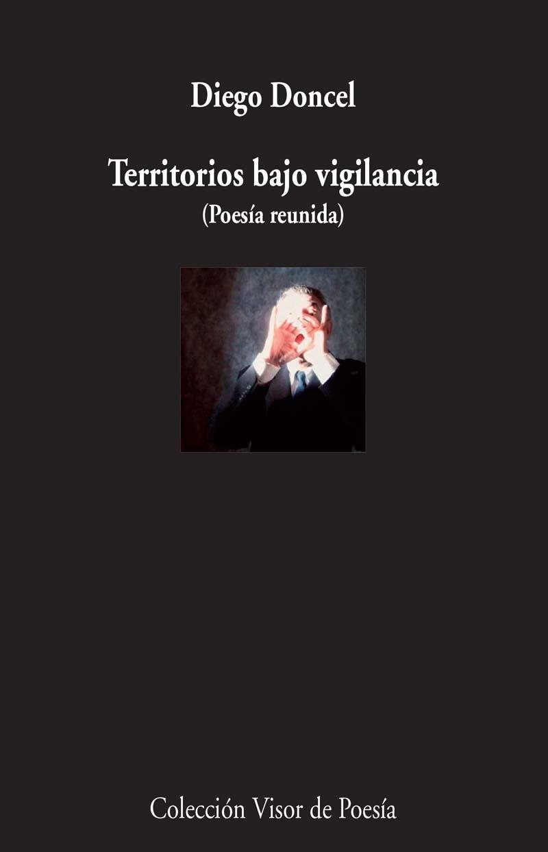 TERRITORIOS BAJO VIGILANCIA (POESÍA REUNIDA) | 9788498958959 | DONCEL, DIEGO | Llibreria Online de Vilafranca del Penedès | Comprar llibres en català