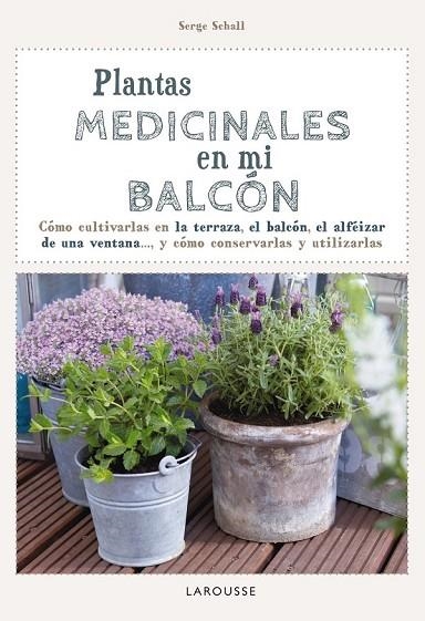 PLANTAS MEDICINALES EN MI BALCÓN | 9788416124749 | LAROUSSE EDITORIAL | Llibreria Online de Vilafranca del Penedès | Comprar llibres en català