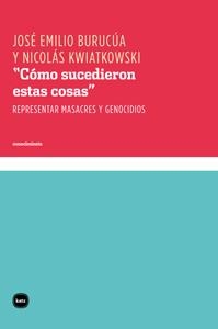 CÓMO SUCEDIERON ESTAS COSAS | 9788415917106 | BURUCÚA, JOSÉ EMILIO / KWIATKOWSKI, NICOLÁS | Llibreria L'Odissea - Libreria Online de Vilafranca del Penedès - Comprar libros