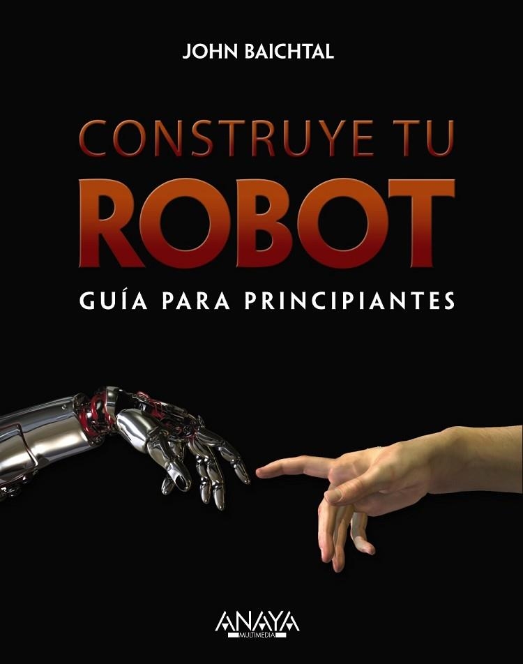 CONSTRUYE TU ROBOT GUÍA PARA PRINCIPIANTES | 9788441536951 | BAITCHTAL, JOHN | Llibreria Online de Vilafranca del Penedès | Comprar llibres en català