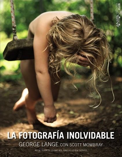 LA FOTOGRAFÍA INOLVIDABLE | 9788441536777 | LANGE, GEORGE / MOWBRAY, SCOTT | Llibreria Online de Vilafranca del Penedès | Comprar llibres en català