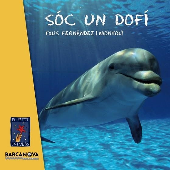 SÓC UN DOFÍ | 9788448935627 | FERNÁNDEZ I MONTOLÍ, TXUS | Llibreria Online de Vilafranca del Penedès | Comprar llibres en català