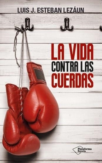 LA VIDA CONTRA LAS CUERDAS | 9788416256907 | ESTEBAN LEZÁUN, LUIS J. | Llibreria Online de Vilafranca del Penedès | Comprar llibres en català