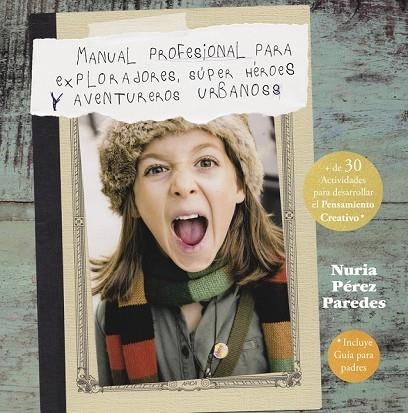 MANUAL PROFESIONAL PARA EXPLORADORES SÚPER HÉROES  Y AVENTUREROS URBANOS | 9788437201078 | PEREZ PAREDES, NURIA | Llibreria Online de Vilafranca del Penedès | Comprar llibres en català